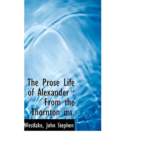 The Prose Life of Alexander: From the Thornton Ms. - Paperback