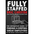 Fully Staffed: The Definitive Guide to Finding & Keeping Great Employees - Paperback