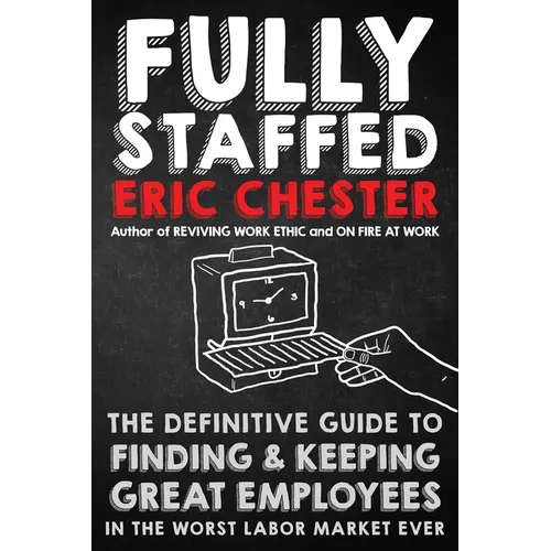 Fully Staffed: The Definitive Guide to Finding & Keeping Great Employees - Paperback