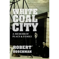 White Coal City: A Memoir of Place and Family - Paperback