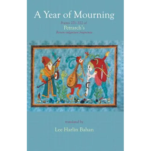 A Year of Mourning: Poems 271-322 of Petrarch's Rerum vulgarium fragmenta - Paperback