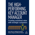The High-Performing Key Account Manager: Creating Sustained Value with Strategic Customers - Paperback