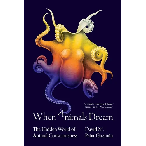 When Animals Dream: The Hidden World of Animal Consciousness - Paperback