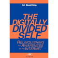 The Digitally Divided Self: Relinquishing our Awareness to the Internet - Paperback