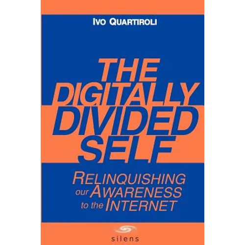 The Digitally Divided Self: Relinquishing our Awareness to the Internet - Paperback