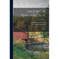History of Pembroke, N. H.: 1730-1895; Volume 1 - Paperback