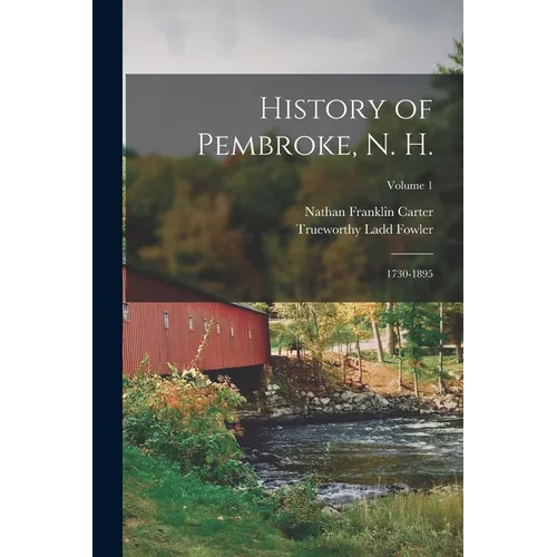 History of Pembroke, N. H.: 1730-1895; Volume 1 - Paperback