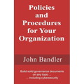 Policies and Procedures for Your Organization: Build solid governance documents on any topic ... including cybersecurity - Paperback