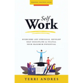 Self Work: Overcome Any Struggle, Develop Self-Discipline & Fulfill Your Maximum Potential - Paperback