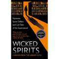 Wicked Spirits: Mysteries, Spine Chillers and Lost Tales of the Supernatural - Hardcover