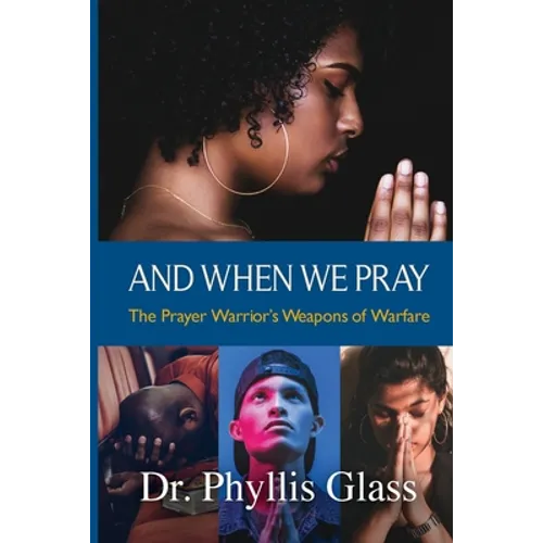 And When We Pray: The Prayer Warrior's Weapons of Warfare - Paperback