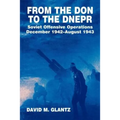 From the Don to the Dnepr: Soviet Offensive Operations, December 1942 - August 1943 - Paperback