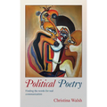 Political Poetry: Finding the Words for Real Communication - Paperback