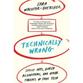 Technically Wrong: Sexist Apps, Biased Algorithms, and Other Threats of Toxic Tech - Paperback