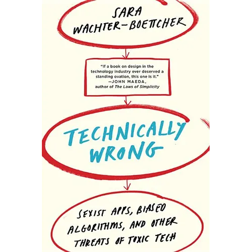 Technically Wrong: Sexist Apps, Biased Algorithms, and Other Threats of Toxic Tech - Paperback