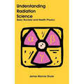 Understanding Radiation Science: Basic Nuclear and Health Physics - Paperback