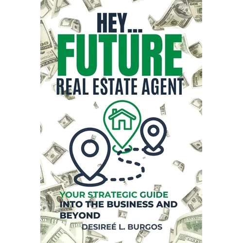 Hey...Future Real Estate Agent: Your Strategic Guide Into the Business and Beyond - Paperback