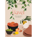 Bavel: Modern Recipes Inspired by the Middle East [A Cookbook] - Hardcover