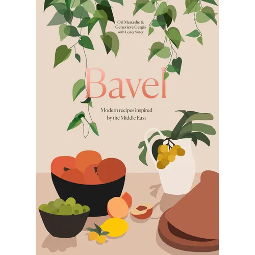 Bavel: Modern Recipes Inspired by the Middle East [A Cookbook] - Hardcover