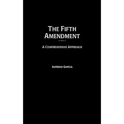 The Fifth Amendment: A Comprehensive Approach - Hardcover
