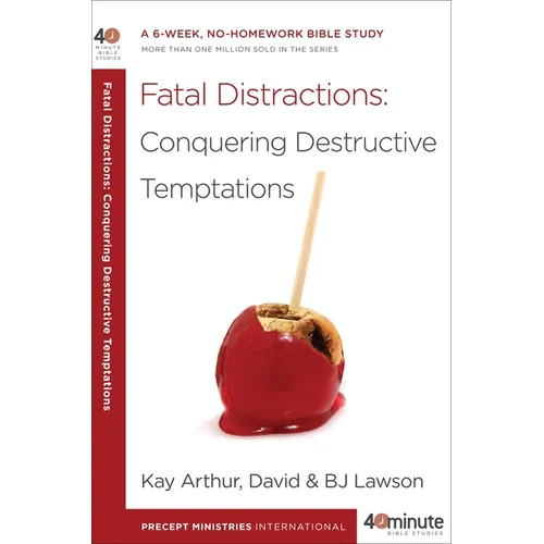 Fatal Distractions: Conquering Destructive Temptations: A 6-Week, No-Homework Bible Study - Paperback