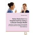 Noise Reduction in a Hospital Setting Using a Cultural Change Model - Paperback