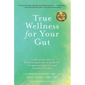 True Wellness for Your Gut: Combine the Best of Western and Eastern Medicine for Optimal Digestive and Metabolic Health - Hardcover