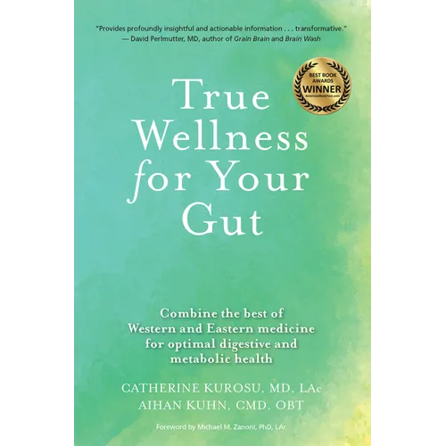 True Wellness for Your Gut: Combine the Best of Western and Eastern Medicine for Optimal Digestive and Metabolic Health - Hardcover