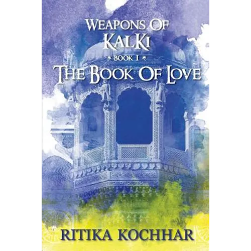 Weapons of Kalki: The Book of Love - Book 1 - Paperback