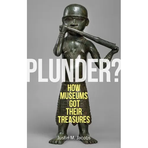 Plunder?: How Museums Got Their Treasures - Hardcover