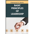 Basic Principles of Leadership: Insights on Developing Trust Through Servant Leadership - Paperback