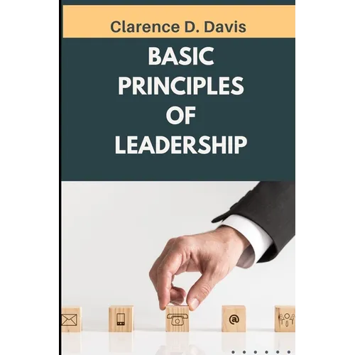 Basic Principles of Leadership: Insights on Developing Trust Through Servant Leadership - Paperback