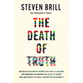 The Death of Truth: How Social Media and the Internet Gave Snake Oil Salesmen and Demagogues the Weapons They Needed to Destroy Trust and Polarize the - Hardcover