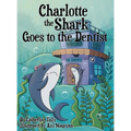 Charlotte the Shark Goes to the Dentist - Hardcover