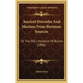 Ancient Proverbs And Maxims From Burmese Sources: Or The Niti Literature Of Burma (1886) - Hardcover