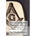 Recognizing Prince Hall: An Eleven Year Journey to Honesty - Paperback