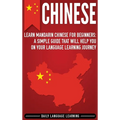 Chinese: Learn Mandarin Chinese for Beginners: A Simple Guide That Will Help You on Your Language Learning Journey - Hardcover