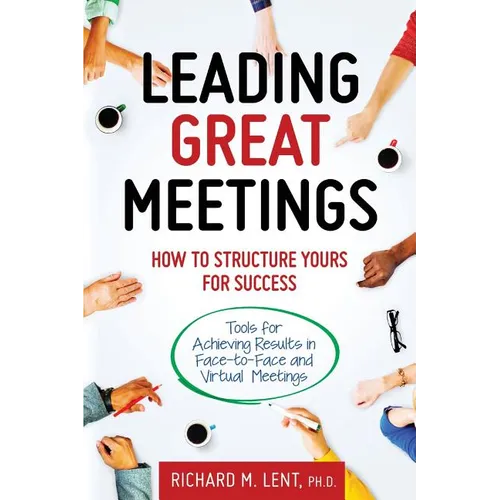 Leading Great Meetings: How to Structure Yours for Success - Paperback