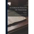 A Foreign Policy Of Freedom: Peace, Commerce, And Honest Friendship - Paperback