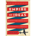 Empire of Ideas: The Origins of Public Diplomacy and the Transformation of U. S. Foreign Policy - Paperback