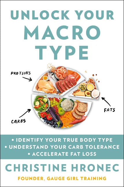 Unlock Your Macro Type: - Identify Your True Body Type - Understand Your Carb Tolerance - Accelerate Fat Loss - Hardcover