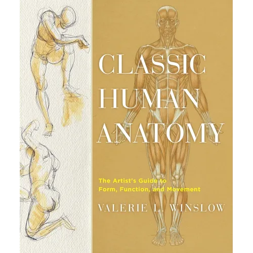 Classic Human Anatomy: The Artist's Guide to Form, Function, and Movement - Hardcover