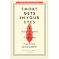 Smoke Gets in Your Eyes: And Other Lessons from the Crematory - Paperback