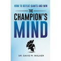 The Champion's Mind: How to Defeat Giants and Win - Paperback