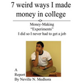 7 weird ways I made money in college: Money-Making "Experiments" I did so I never had to get a job - Paperback