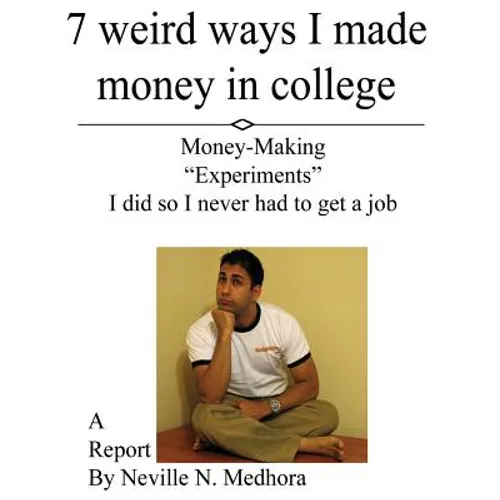 7 weird ways I made money in college: Money-Making "Experiments" I did so I never had to get a job - Paperback