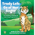 Trudy Lets Go of Her Anger: A Children's Guide to Learning Forgiveness - Hardcover