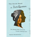 The Secret Mind of Bertha Pappenheim: The Woman Who Invented Freud's Talking Cure - Hardcover