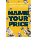 Name Your Price: Set Your Terms, Raise Your Rates, and Charge What You're Worth as a Consultant, Coach, or Freelancer - Paperback