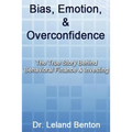 Bias, Emotion, & Overconfidence: The True Story Behind Behavioral Finance & Investing - Paperback